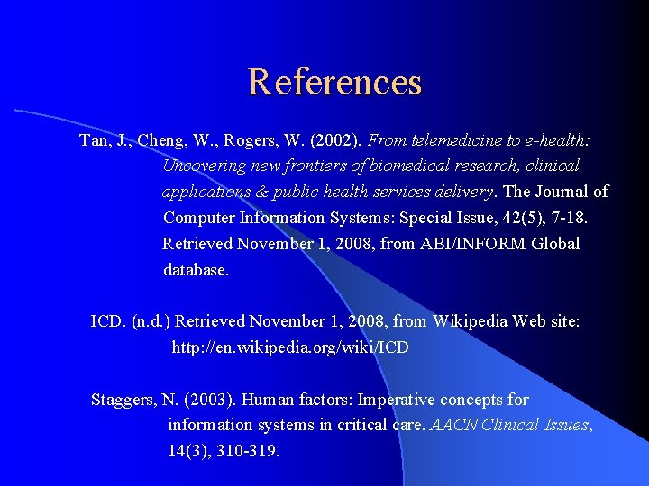 References Tan, J. , Cheng, W. , Rogers, W. (2002). From telemedicine to e-health: