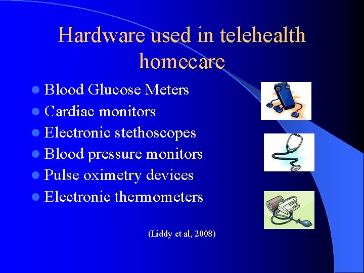 Hardware used in telehealth homecare l Blood Glucose Meters l Cardiac monitors l Electronic