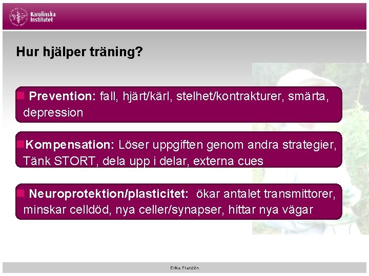 Hur hjälper träning? n Prevention: fall, hjärt/kärl, stelhet/kontrakturer, smärta, depression n. Kompensation: Löser uppgiften