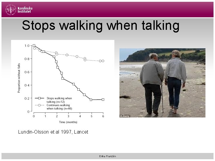 Stops walking when talking Lundin-Olsson et al 1997, Lancet Erika Franzén 