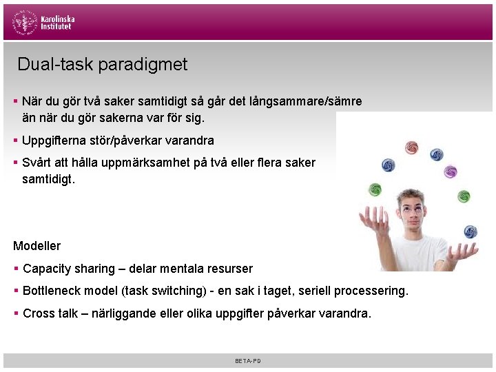 Dual-task paradigmet § När du gör två saker samtidigt så går det långsammare/sämre än