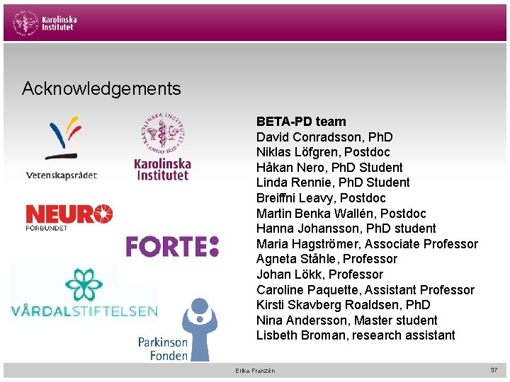 Acknowledgements BETA-PD team David Conradsson, Ph. D Niklas Löfgren, Postdoc Håkan Nero, Ph. D