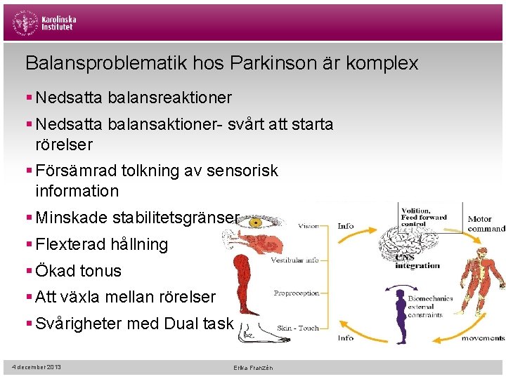 Balansproblematik hos Parkinson är komplex § Nedsatta balansreaktioner § Nedsatta balansaktioner- svårt att starta