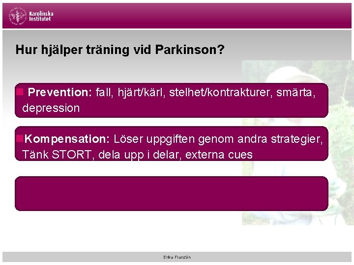 Hur hjälper träning vid Parkinson? n Prevention: fall, hjärt/kärl, stelhet/kontrakturer, smärta, depression n. Kompensation:
