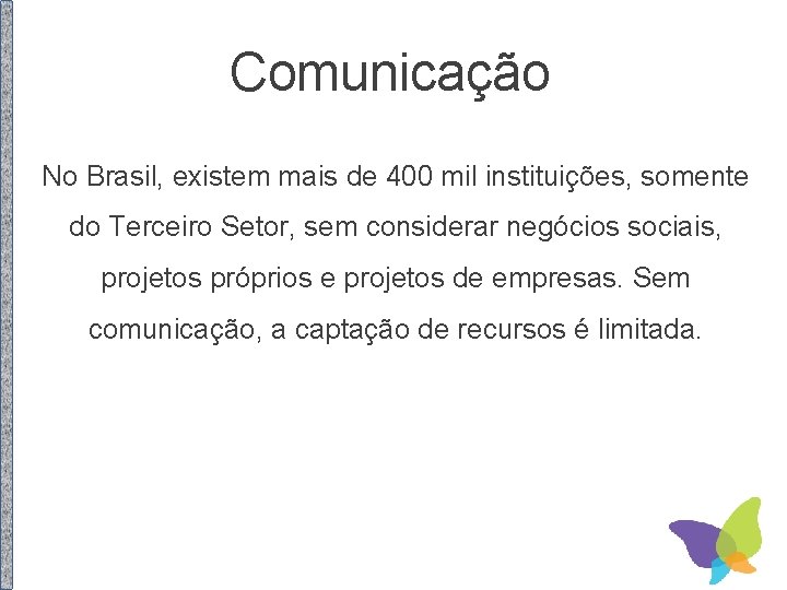 Comunicação No Brasil, existem mais de 400 mil instituições, somente do Terceiro Setor, sem