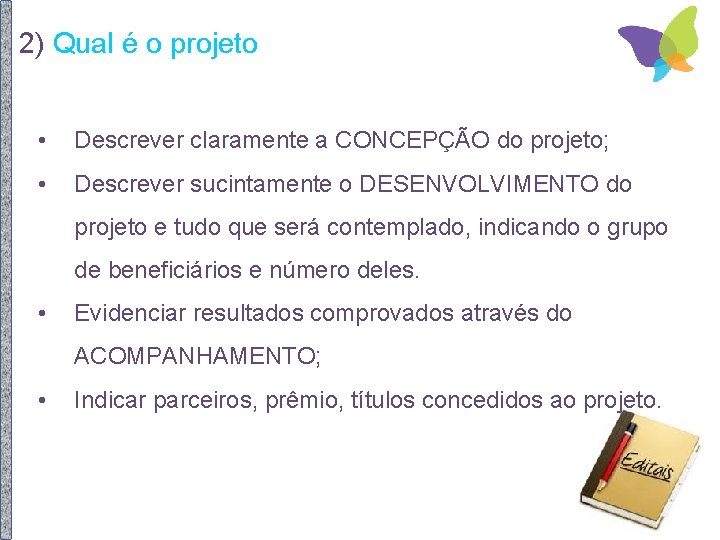 2) Qual é o projeto • Descrever claramente a CONCEPÇÃO do projeto; • Descrever