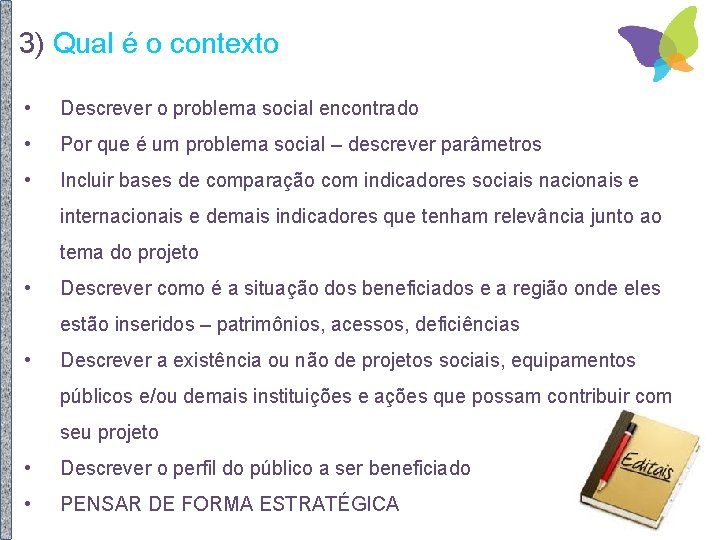 3) Qual é o contexto • Descrever o problema social encontrado • Por que