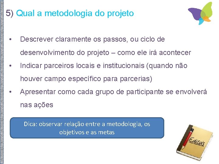 5) Qual a metodologia do projeto • Descrever claramente os passos, ou ciclo de