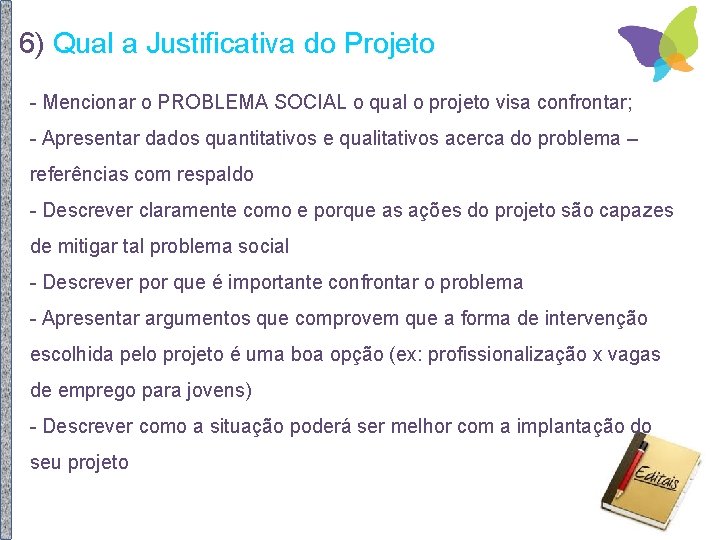 6) Qual a Justificativa do Projeto - Mencionar o PROBLEMA SOCIAL o qual o