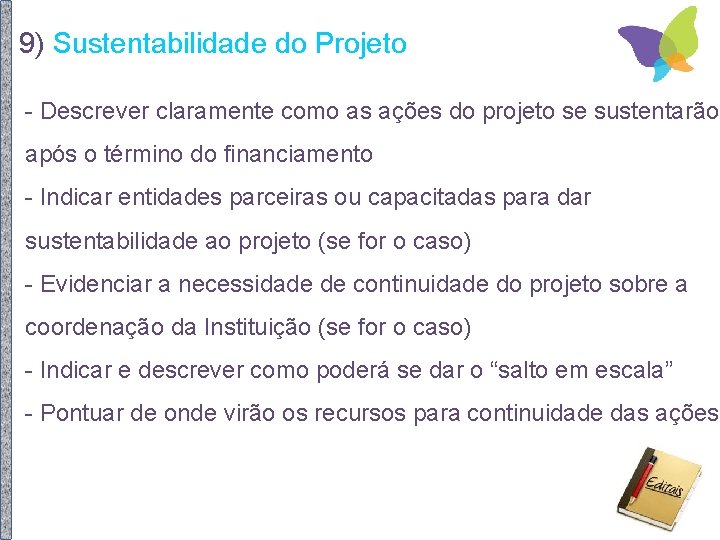 9) Sustentabilidade do Projeto - Descrever claramente como as ações do projeto se sustentarão