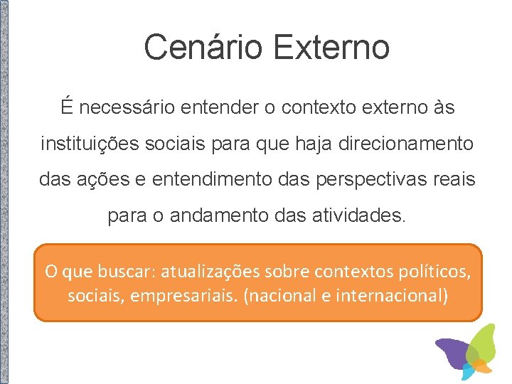 Cenário Externo É necessário entender o contexto externo às instituições sociais para que haja