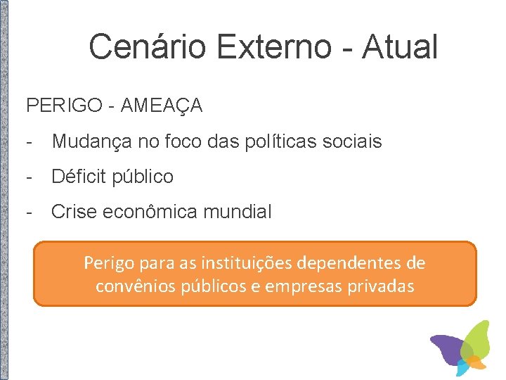 Cenário Externo - Atual PERIGO - AMEAÇA - Mudança no foco das políticas sociais