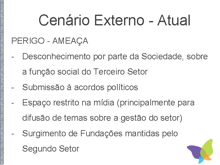 Cenário Externo - Atual PERIGO - AMEAÇA - Desconhecimento por parte da Sociedade, sobre