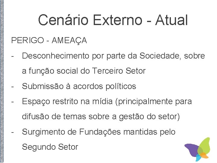 Cenário Externo - Atual PERIGO - AMEAÇA - Desconhecimento por parte da Sociedade, sobre