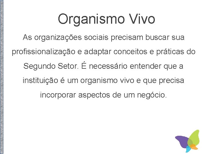 Organismo Vivo As organizações sociais precisam buscar sua profissionalização e adaptar conceitos e práticas