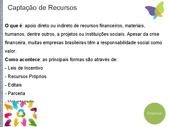 Captação de Recursos O que é: apoio direto ou indireto de recursos financeiros, materiais,