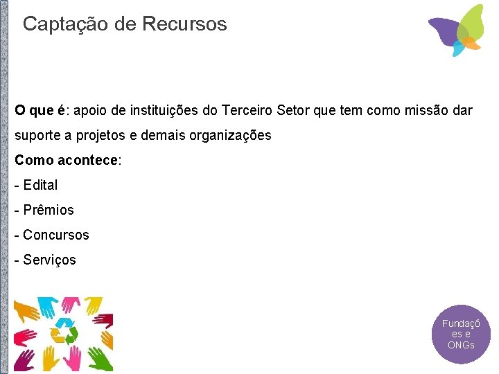 Captação de Recursos O que é: apoio de instituições do Terceiro Setor que tem