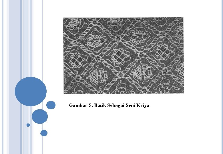 Gambar 5. Batik Sebagai Seni Kriya Gambar 5. Batik Sebagai Seni Kriya