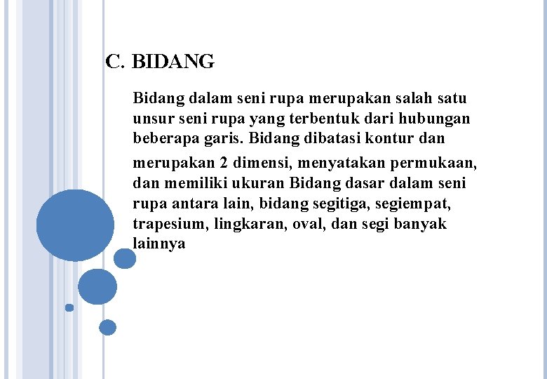 C. BIDANG Bidang dalam seni rupa merupakan salah satu unsur seni rupa yang terbentuk