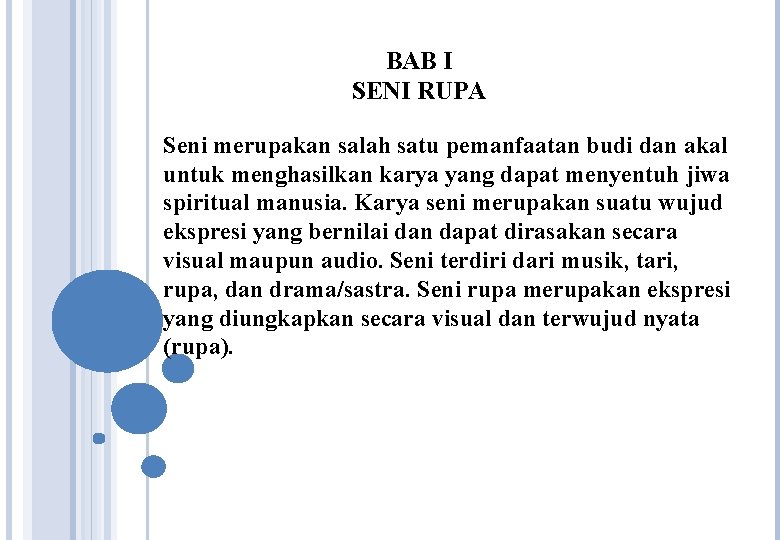 BAB I SENI RUPA Seni merupakan salah satu pemanfaatan budi dan akal untuk menghasilkan BAB I SENI RUPA Seni merupakan salah satu pemanfaatan budi dan akal untuk menghasilkan