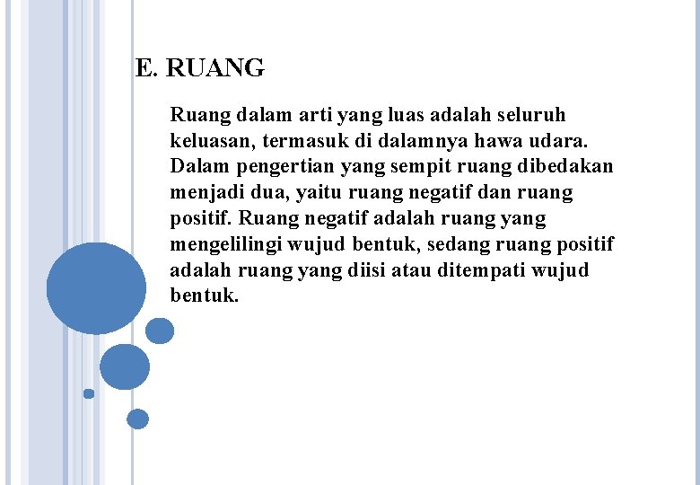 E. RUANG Ruang dalam arti yang luas adalah seluruh keluasan, termasuk di dalamnya hawa E. RUANG Ruang dalam arti yang luas adalah seluruh keluasan, termasuk di dalamnya hawa