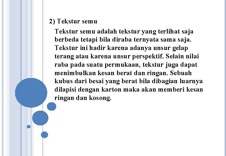 2) Tekstur semu adalah tekstur yang terlihat saja berbeda tetapi bila diraba ternyata sama 2) Tekstur semu adalah tekstur yang terlihat saja berbeda tetapi bila diraba ternyata sama