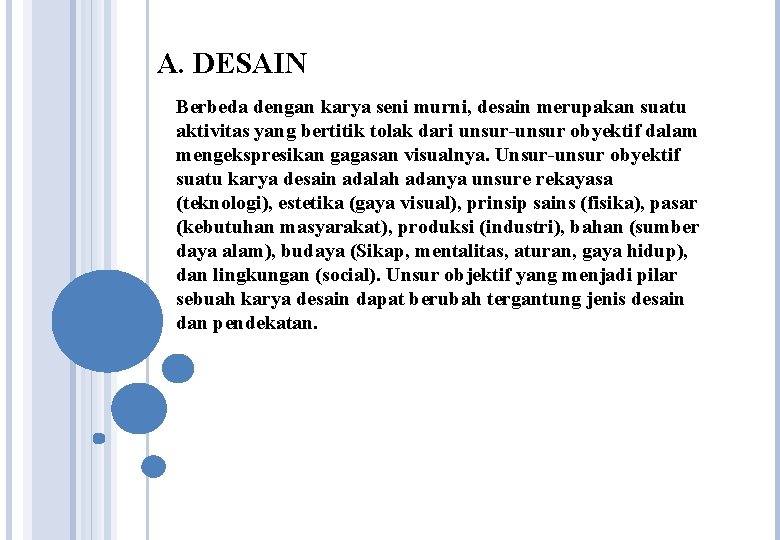 A. DESAIN Berbeda dengan karya seni murni, desain merupakan suatu aktivitas yang bertitik tolak A. DESAIN Berbeda dengan karya seni murni, desain merupakan suatu aktivitas yang bertitik tolak