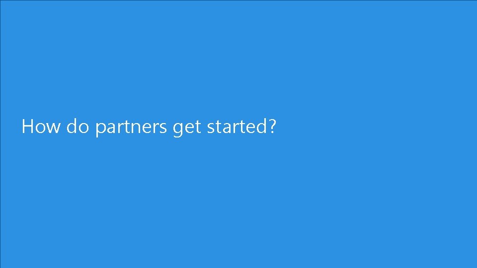 How do partners get started? 9 