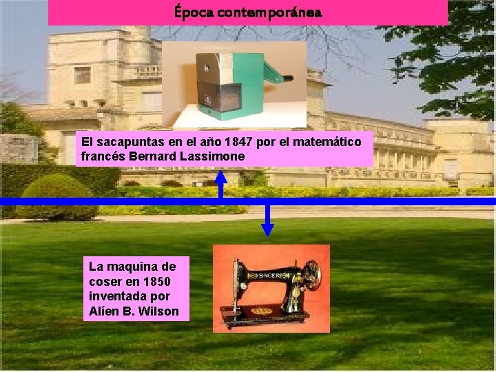 Época contemporánea El sacapuntas en el año 1847 por el matemático francés Bernard Lassimone