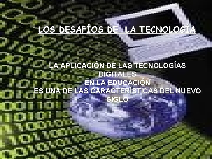 LOS DESAFÍOS DE LA TECNOLOGÍA LA APLICACIÓN DE LAS TECNOLOGÍAS DIGITALES EN LA EDUCACIÓN