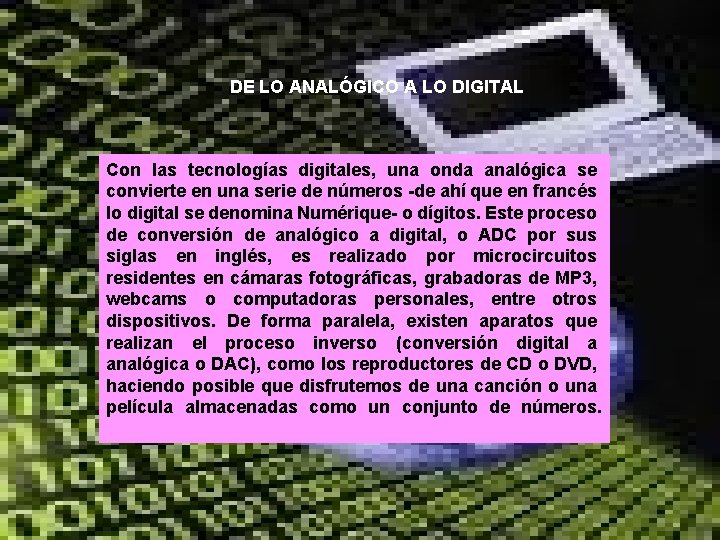 DE LO ANALÓGICO A LO DIGITAL Con las tecnologías digitales, una onda analógica se