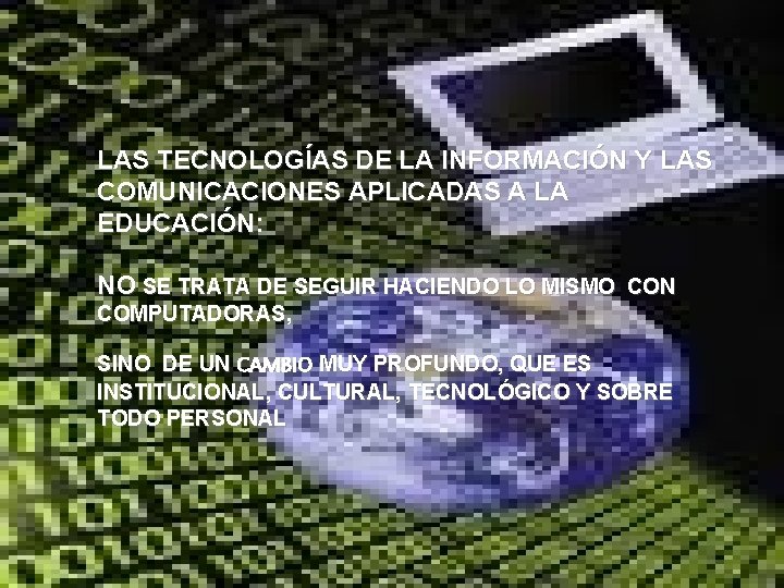 LAS TECNOLOGÍAS DE LA INFORMACIÓN Y LAS COMUNICACIONES APLICADAS A LA EDUCACIÓN: NO SE