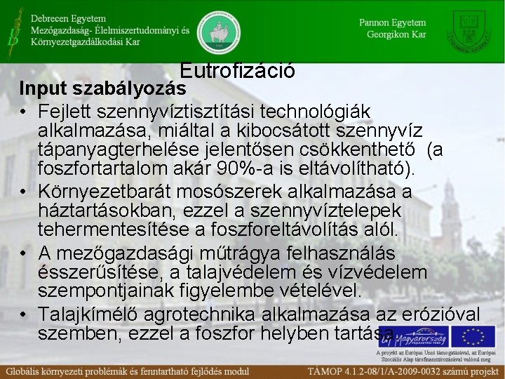 Eutrofizáció Input szabályozás • Fejlett szennyvíztisztítási technológiák alkalmazása, miáltal a kibocsátott szennyvíz tápanyagterhelése jelentősen