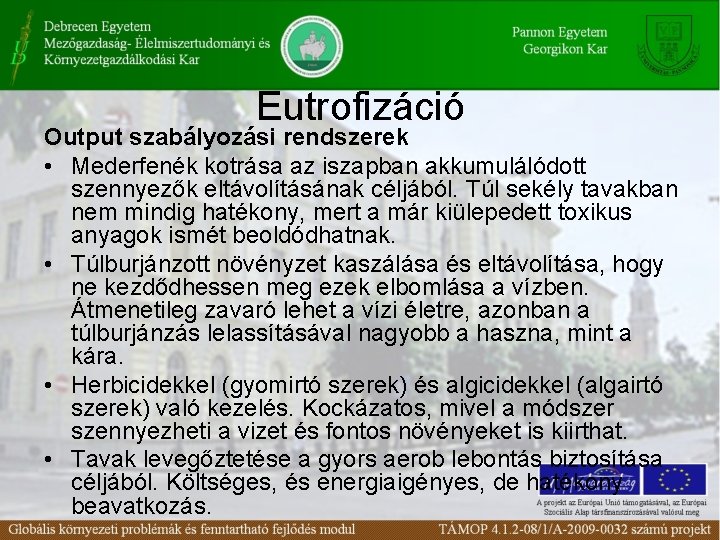 Eutrofizáció Output szabályozási rendszerek • Mederfenék kotrása az iszapban akkumulálódott szennyezők eltávolításának céljából. Túl Eutrofizáció Output szabályozási rendszerek • Mederfenék kotrása az iszapban akkumulálódott szennyezők eltávolításának céljából. Túl