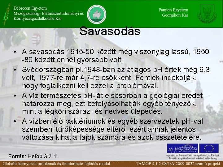 Savasodás • A savasodás 1915 -50 között még viszonylag lassú, 1950 -80 között ennél Savasodás • A savasodás 1915 -50 között még viszonylag lassú, 1950 -80 között ennél