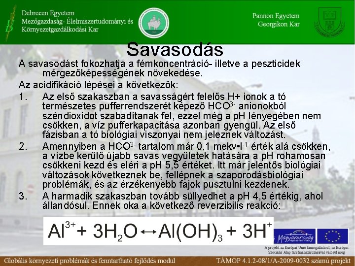 Savasodás A savasodást fokozhatja a fémkoncentráció- illetve a peszticidek mérgezőképességének növekedése. Az acidifikáció lépései