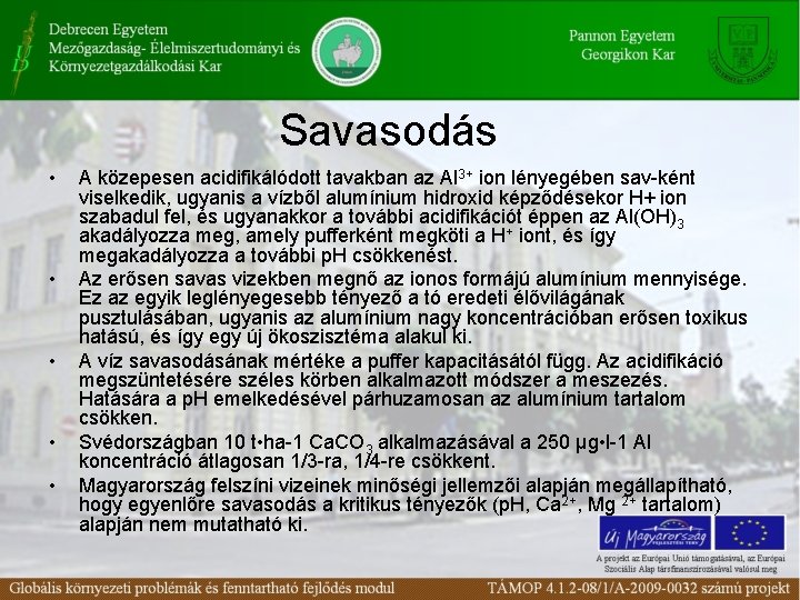 Savasodás • • • A közepesen acidifikálódott tavakban az Al 3+ ion lényegében sav-ként