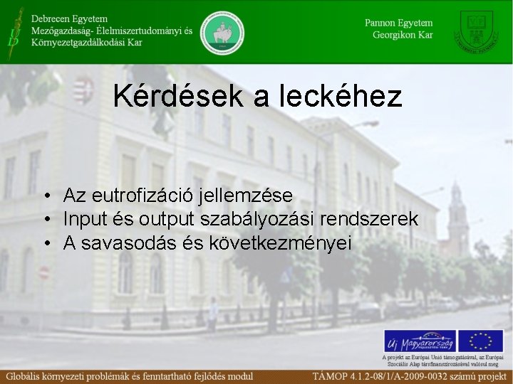 Kérdések a leckéhez • Az eutrofizáció jellemzése • Input és output szabályozási rendszerek •