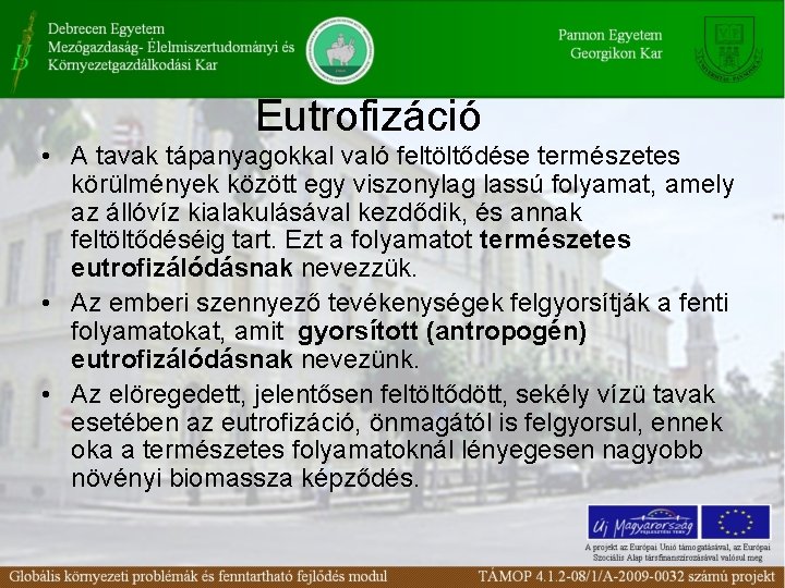 Eutrofizáció • A tavak tápanyagokkal való feltöltődése természetes körülmények között egy viszonylag lassú folyamat,