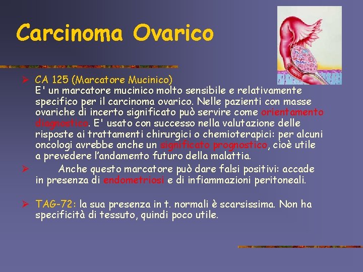 Carcinoma Ovarico Ø CA 125 (Marcatore Mucinico) E' un marcatore mucinico molto sensibile e