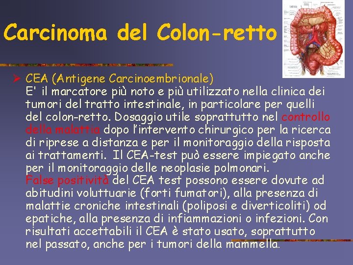 Carcinoma del Colon-retto Ø CEA (Antigene Carcinoembrionale) E' il marcatore più noto e più