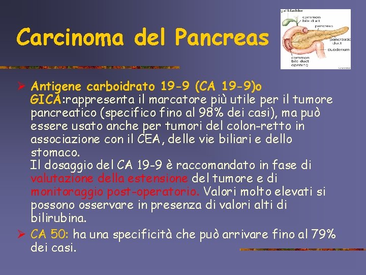 Carcinoma del Pancreas Ø Antigene carboidrato 19 -9 (CA 19 -9)o GICA: rappresenta il