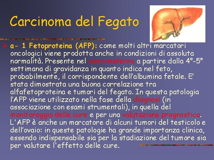 Carcinoma del Fegato Ø α- 1 Fetoproteina (AFP): come molti altri marcatori oncologici viene