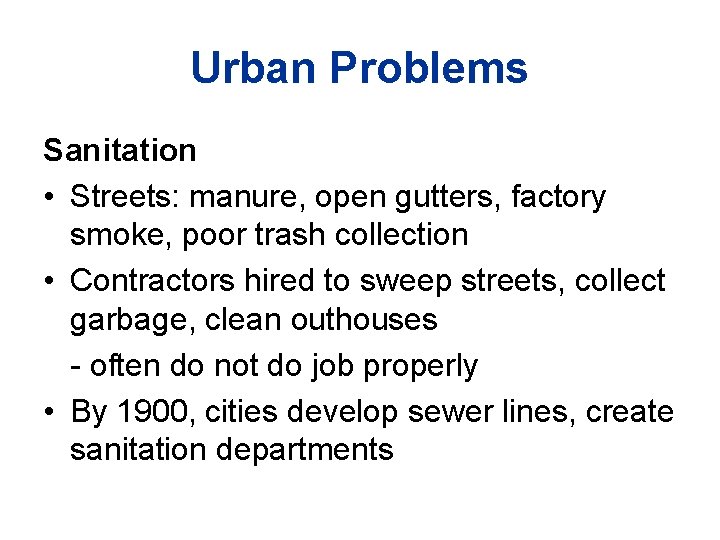 Urban Problems Sanitation • Streets: manure, open gutters, factory smoke, poor trash collection •