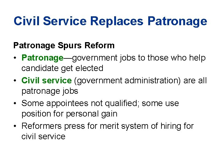 Civil Service Replaces Patronage Spurs Reform • Patronage—government jobs to those who help candidate