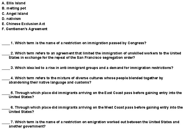 A. Ellis Island B. melting pot C. Angel Island D. nativism E. Chinese Exclusion