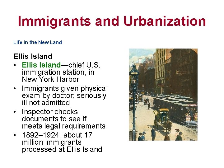 Immigrants and Urbanization Life in the New Land Ellis Island • Ellis Island—chief U.