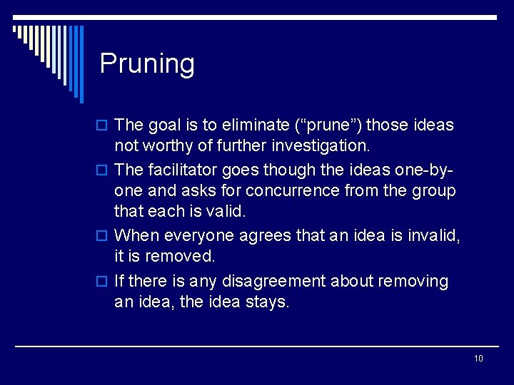 Pruning o The goal is to eliminate (“prune”) those ideas not worthy of further