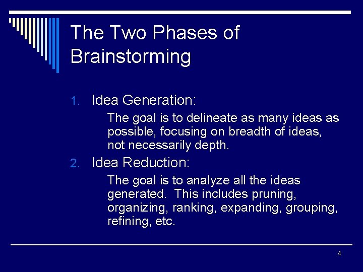 The Two Phases of Brainstorming 1. Idea Generation: The goal is to delineate as