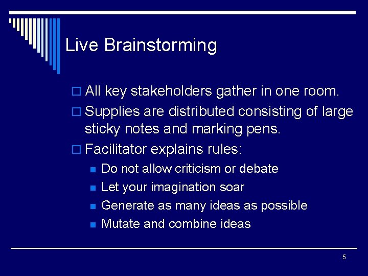 Live Brainstorming o All key stakeholders gather in one room. o Supplies are distributed